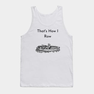 That's How I Row Tank Top